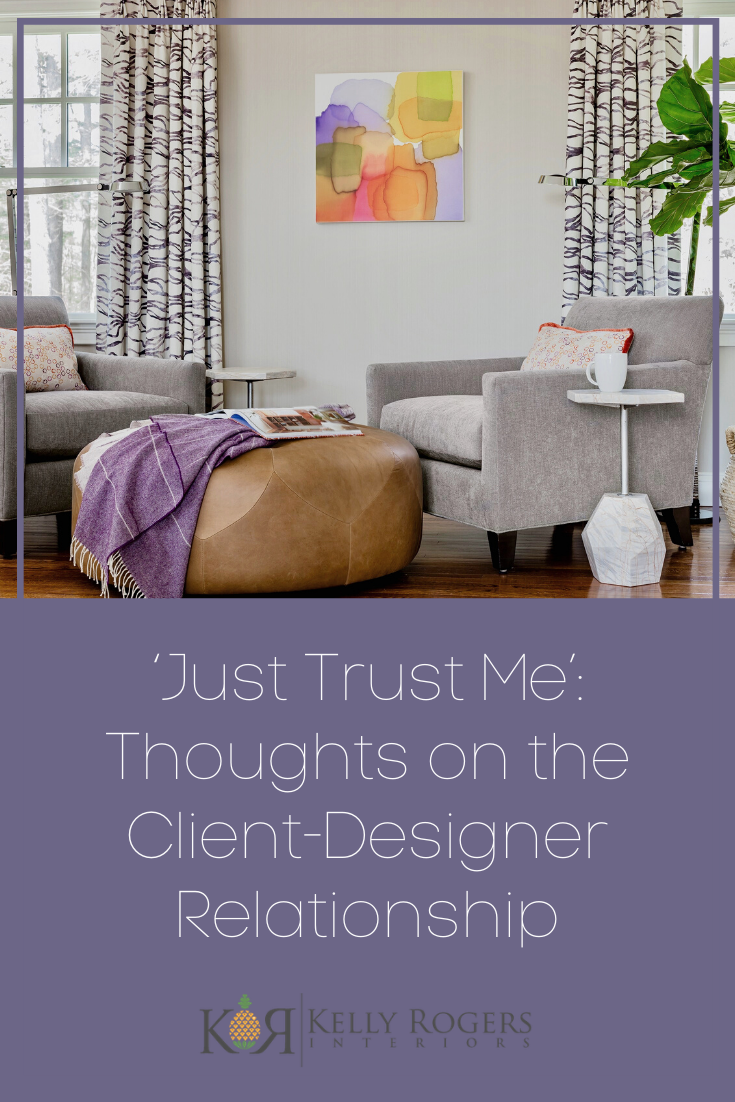 ‘Just Trust Me’: Thoughts on the Client-Designer Relationship | Interiors for Families | Blog of Kelly Rogers Interiors